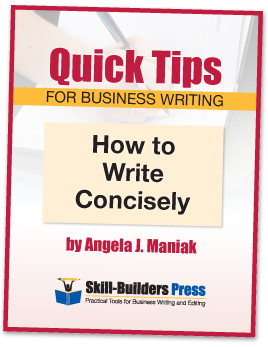 Angela J Maniak, Skill-Builders Press, Books for Business Writing, Quick Tips for Business Writing, How to write concisely